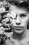 Gerbrand Bakker Parce que les fleurs sont blanches