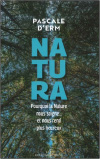 Pascale D’Erm Natura : pourquoi la nature nous soigne... et nous rend plus heureux